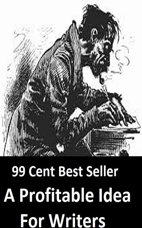 99 Cent Best Seller A Profitable Idea For Writers ( essay, paper, thesis, dissertation, composition, article, treatise, theory, idea, hypothesis )