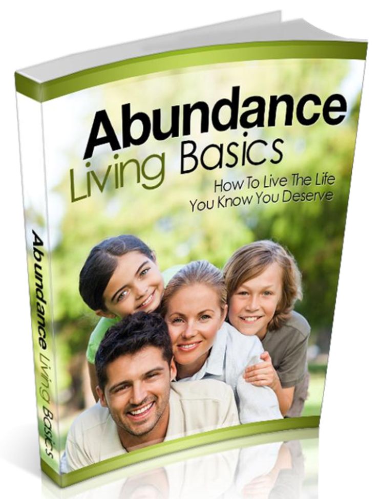Abundance Living Basics-How To Live The Life You Know You Deserve