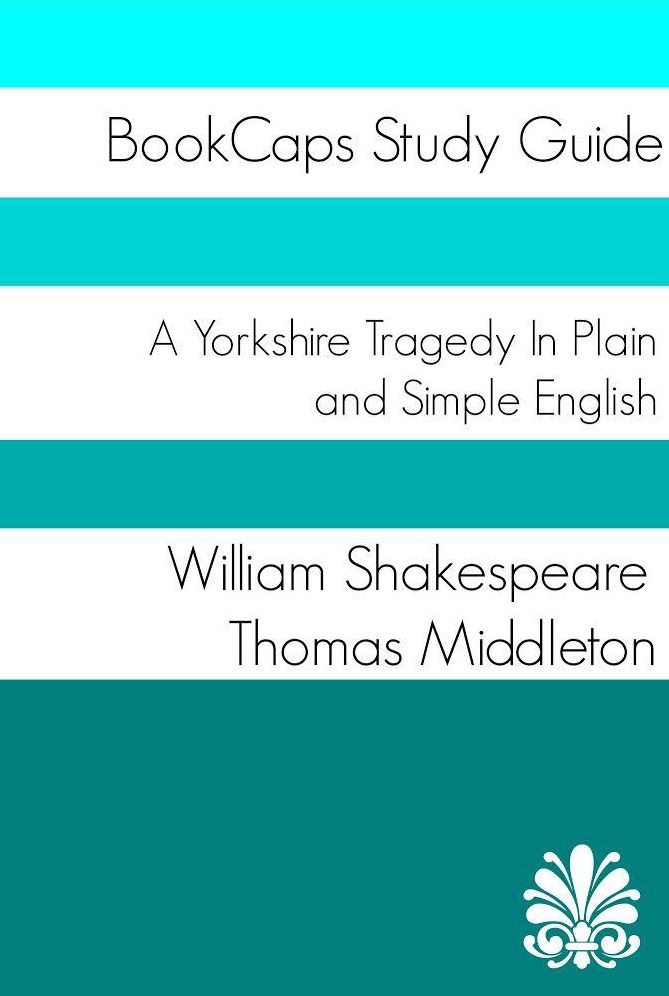 A Yorkshire Tragedy In Plain and Simple English