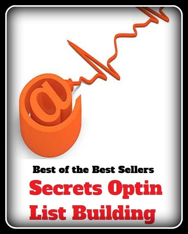 Best of the Best Sellers Secrets Optin List Building (placing, putting, setting, fixing, installation, emplacement, composition, formation, shape, structure, form)