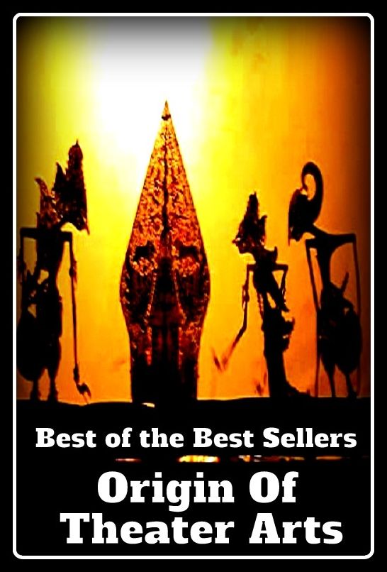 Best of the Best Sellers	Origin Of Theater Arts (origin, archetype, the ultimate facts of nature, ultimate, theater, stage, theatre, playhouse, play-acting, letters, lettering )