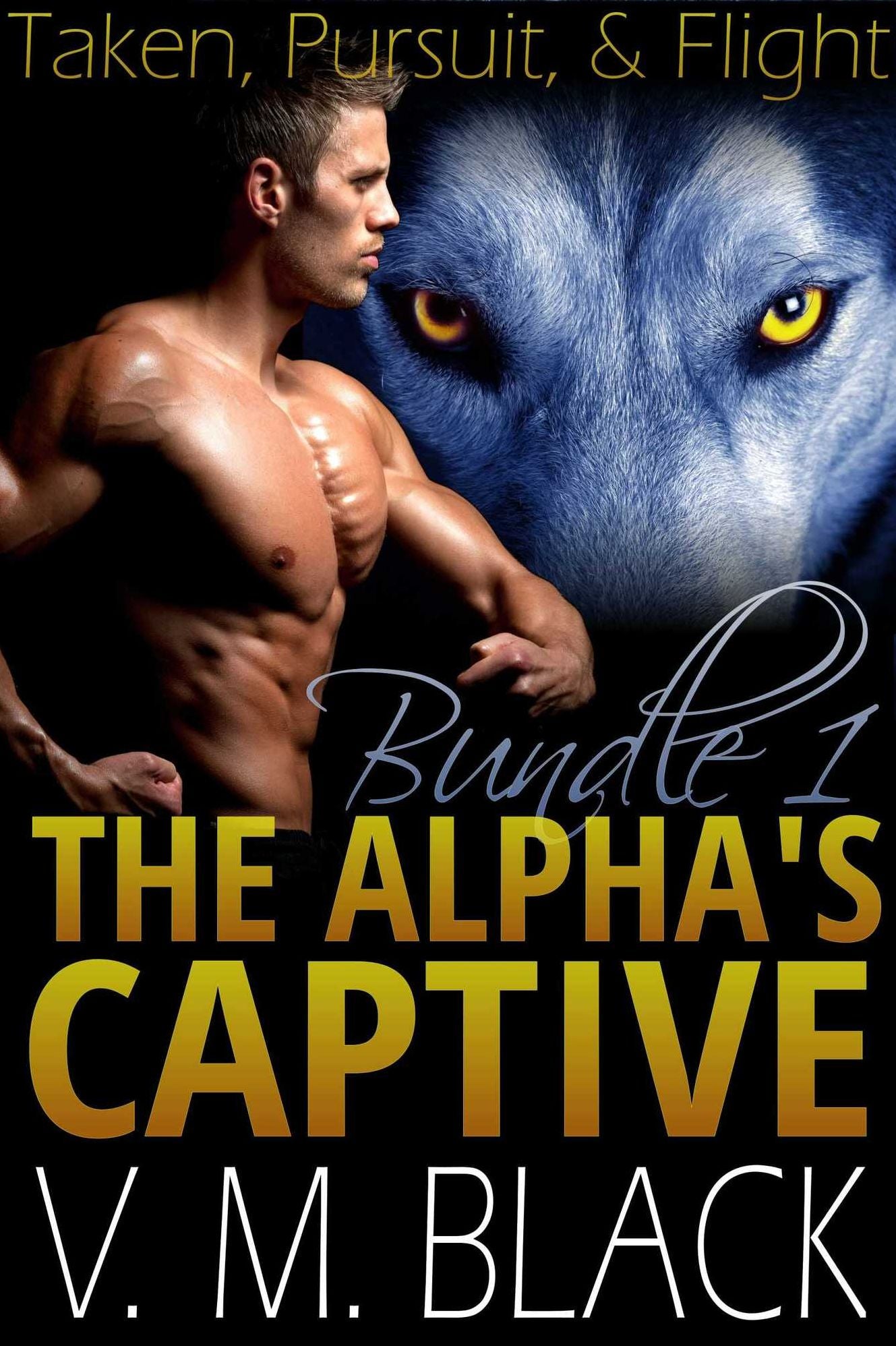 Taken, Pursuit, & Flight Bundle: The Alphas Captive BBW/Werewolf Romance #1-3