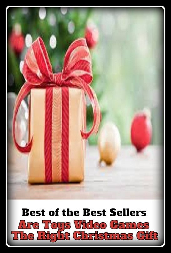 Best of the Best Sellers Are Toys Video Games The Right Christmas Gift (	game, play, pastime, amusement, gift, present, presentation )