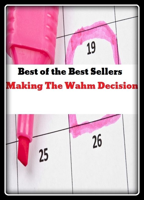 Letters: Best of the Best Sellers	Making The Wahm Decision ( construction, building, making, erection, make, working, judgment, consideration, deliberation, reason, thought, decision )