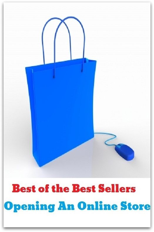 Best of the Best Sellers Opening An Online Store ( start, launch, beginning, onset, get-away, opening, store, hoard, depot, conservatory, storehouse, stocks )