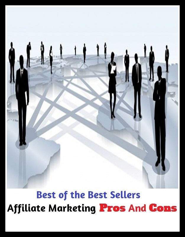 Best of the Best Sellers Affiliate Marketing Pros And Cons ( bazaar, bazar, fair, mart, plaza, trading, marketing, brokerage, merchantry, bargain)