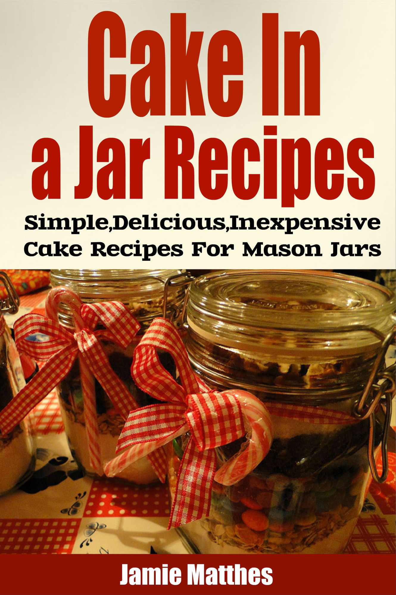 Cake in a Jar Recipes: Easy, Delicious & Inexpensive Cake Recipes For Mason Jar Desserts
