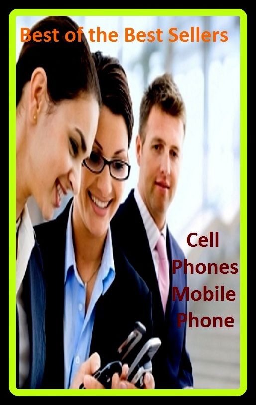 Best of the Best Sellers Cell Phones Mobile Phone ( telephone, phone, dial, ring up, Cell Phones Mobile Phone )