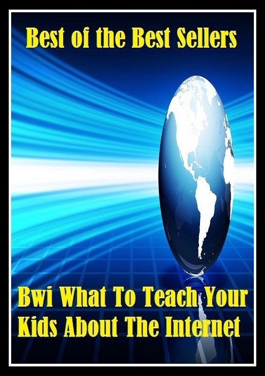 99 Cent Best Seller Bwi What To Teach Your Kids About The Internet (adolescent,baby,infant,juvenile,kid,minor,offspring,teenager,toddler,youngster)