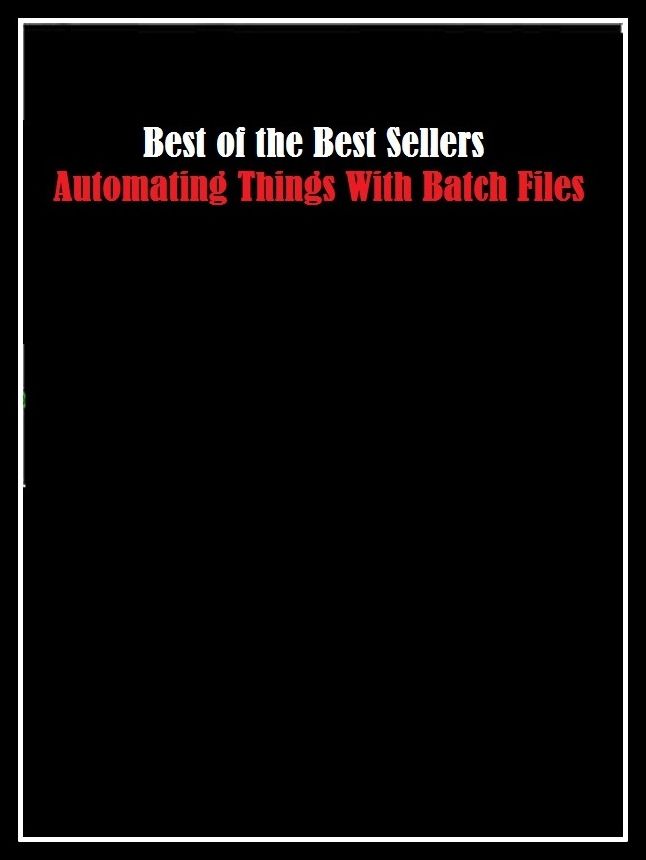 99 Cent Best Seller Automating Things With Batch Files (stuff.baggage,chattels,clothes,conditions,duds,effects,gear,goods,possessions)