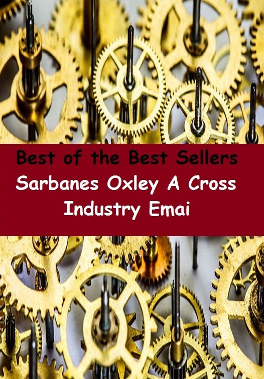 99 Cent Best Seller	Sarbanes Oxley A Cross Industry Emai (business,commerce,corporation,management,production,trade,manufactory,mob,monopoly,outfit)