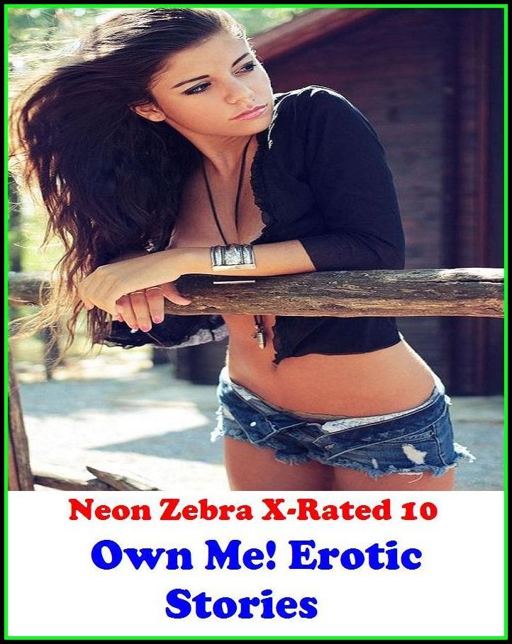 Fetish: Neon Zebra X-Rated 10! Own Me! Erotic Stories ( Erotic Photography, Erotic Stories, Nude Photos, Naked , Adult Nudes, Breast, Domination, Bare Ass, Lesbian, She-male )