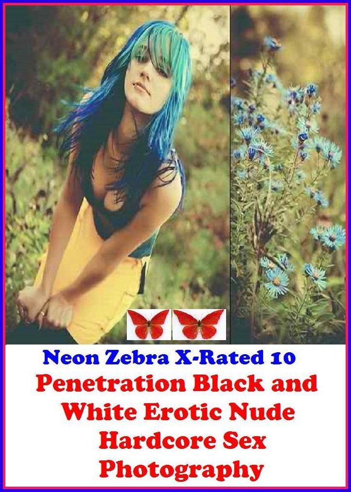 Lesbian:	Neon Zebra X-Rated 10! Penetration Black and White Erotic Nude Hardcore Sex Photography ( Erotic Photography, Erotic Stories, Nude Photos, Naked , Adult Nudes, Breast, Domination, Bare Ass, Lesbian, She-male )