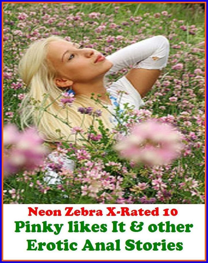 Lesbian:	Neon Zebra X-Rated 10! Pinky likes It & other Erotic Anal Stories ( Erotic Photography, Erotic Stories, Nude Photos, Naked , Adult Nudes, Breast, Domination, Bare Ass, Lesbian, She-male )