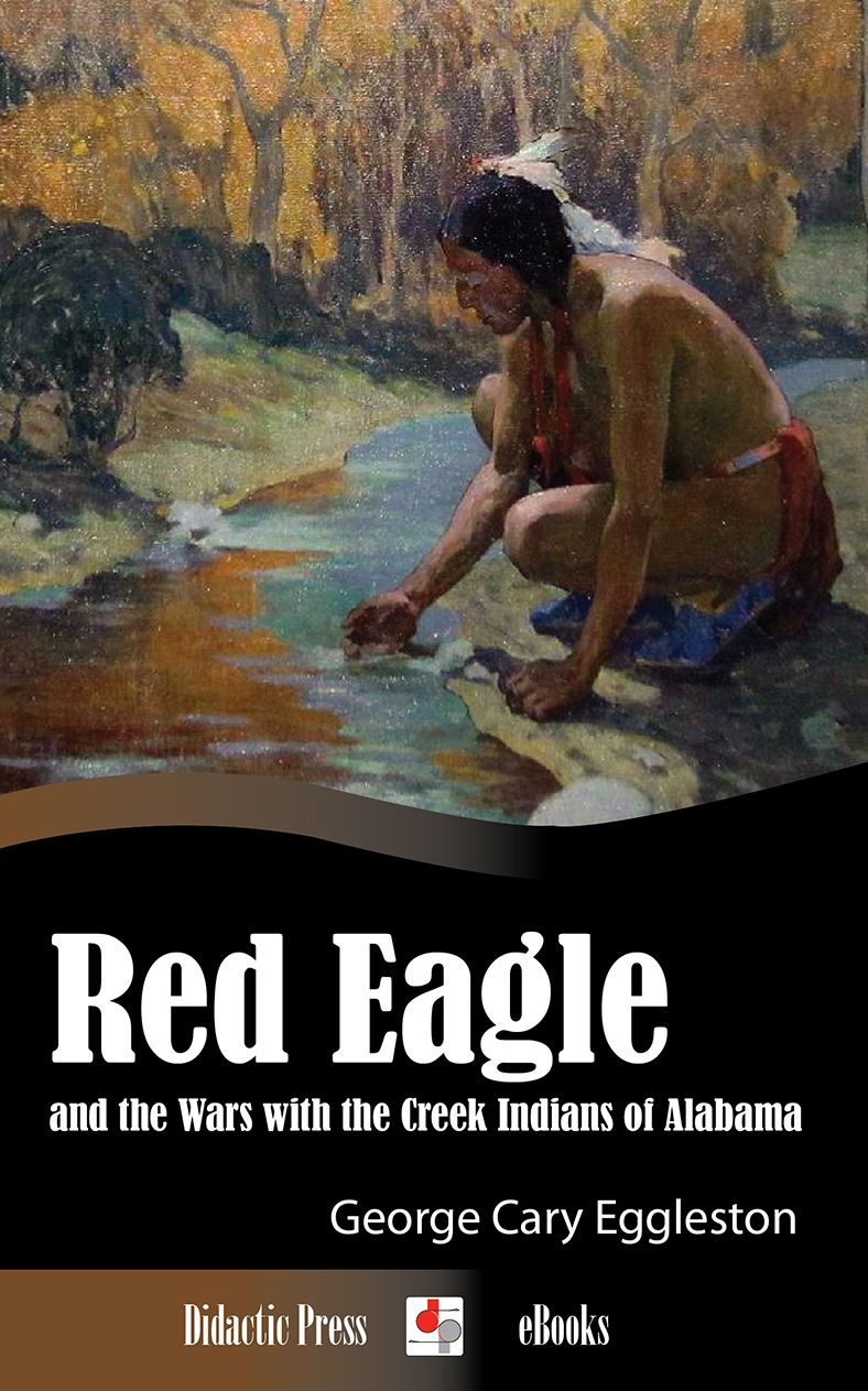 Red Eagle and the Wars with the Creek Indians of Alabama