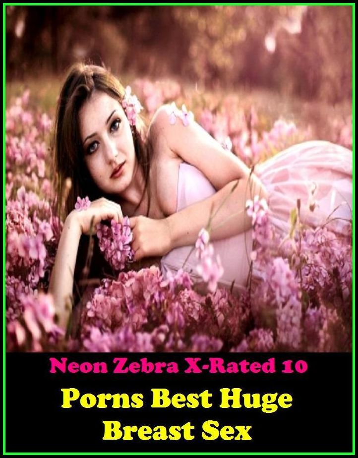 Lesbian:	Neon Zebra X-Rated 10!	Porns Best Huge Breast Sex ( Erotic Photography, Erotic Stories, Nude Photos, Naked , Adult Nudes, Breast, Domination, Bare Ass, Lesbian, She-male )