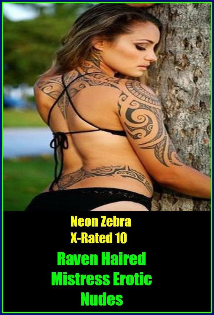 Erotic Romance:	Neon Zebra X-Rated 10! Raven Haired Mistress Erotic Nudes ( Erotic Photography, Erotic Stories, Nude Photos, Naked , Adult Nudes, Breast, Domination, Bare Ass, Lesbian, She-male )