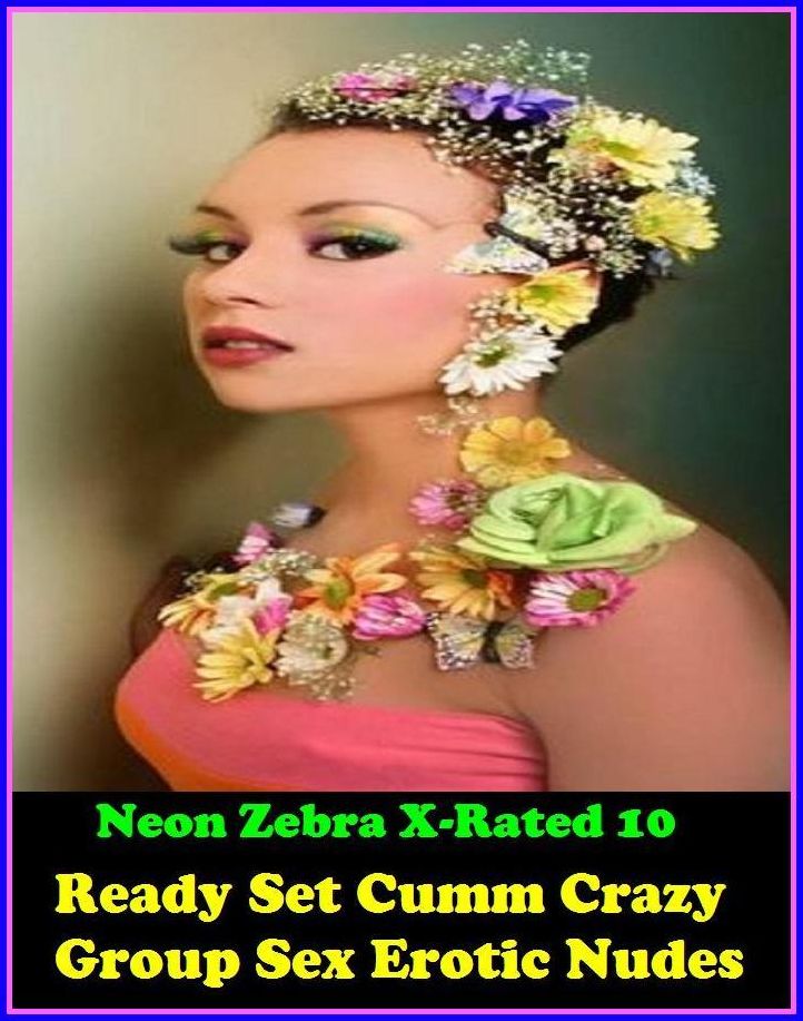 Erotic Romance:	Neon Zebra X-Rated 10! Ready Set Cumm Crazy Group Sex Erotic Nudes ( Erotic Photography, Erotic Stories, Nude Photos, Naked , Adult Nudes, Breast, Domination, Bare Ass, Lesbian, She-male )
