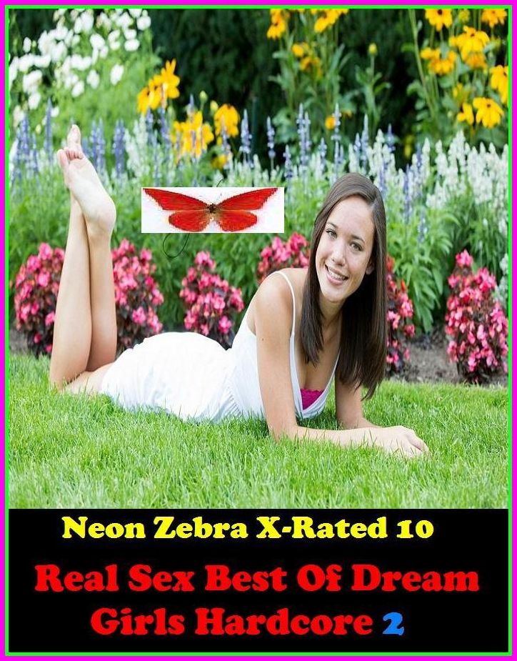 Erotic Romance:	Neon Zebra X-Rated 10! Real Sex Best Of Dream Girls Hardcore 2 ( Erotic Photography, Erotic Stories, Nude Photos, Naked , Adult Nudes, Breast, Domination, Bare Ass, Lesbian, She-male )