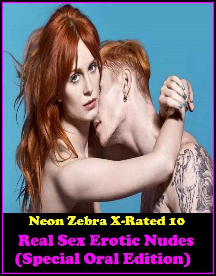 Adult Stories:	Neon Zebra X-Rated 10!	Real Sex Erotic Nudes (Special Oral Edition)( Erotic Photography, Erotic Stories, Nude Photos, Naked , Adult Nudes, Breast, Domination, Bare Ass, Lesbian, She-male )