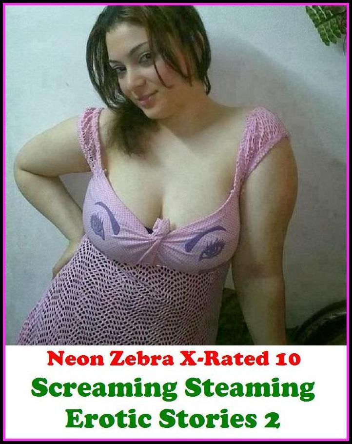 Seduction: Neon Zebra X-Rated 10! Screaming Steaming Erotic Stories 2 ( Erotic Photography, Erotic Stories, Nude Photos, Naked , Adult Nudes, Breast, Domination, Bare Ass, Lesbian, She-male )