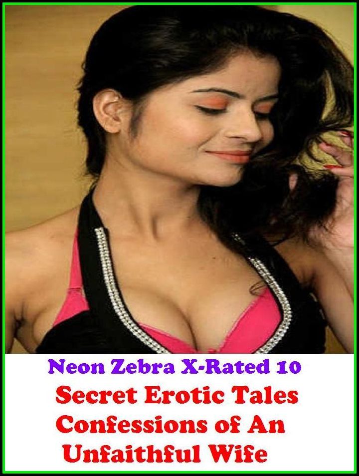 Seduction: Neon Zebra X-Rated 10! Secret Erotic Tales Confessions of An Unfaithful Wife	 ( Erotic Photography, Erotic Stories, Nude Photos, Naked , Adult Nudes, Breast, Domination, Bare Ass, Lesbian, She-male )