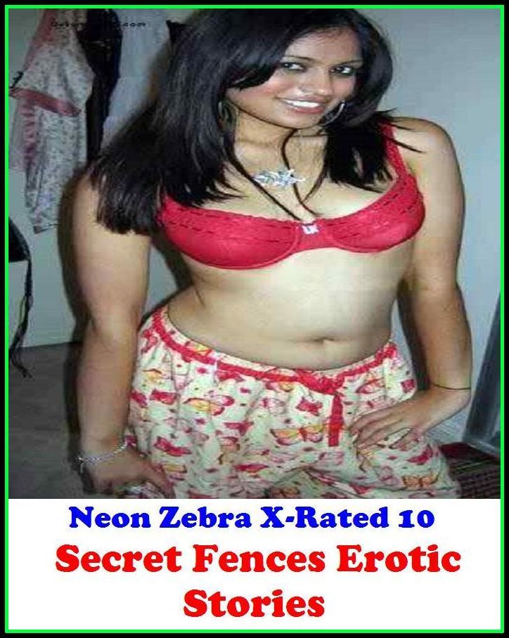 Submission:	Neon Zebra X-Rated 10!	Secret Fences Erotic Stories ( Erotic Photography, Erotic Stories, Nude Photos, Naked , Adult Nudes, Breast, Domination, Bare Ass, Lesbian, She-male )