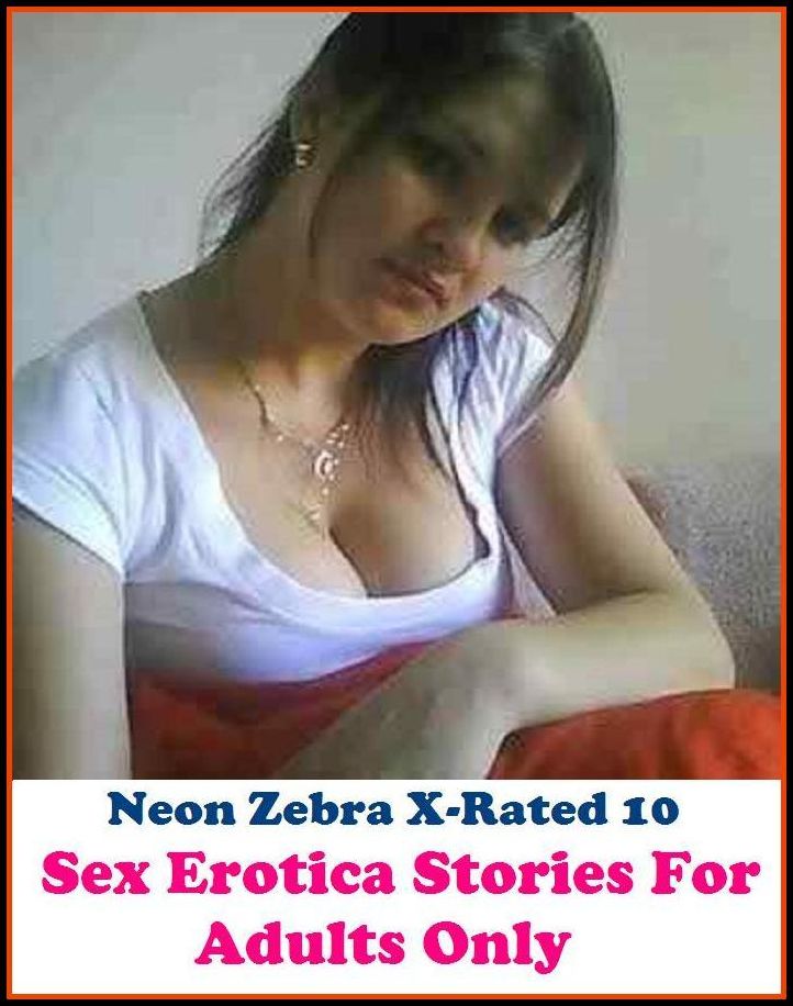 Submission:	Neon Zebra X-Rated 10! Sex Erotica Stories For Adults Only ( Erotic Photography, Erotic Stories, Nude Photos, Naked , Adult Nudes, Breast, Domination, Bare Ass, Lesbian, She-male )