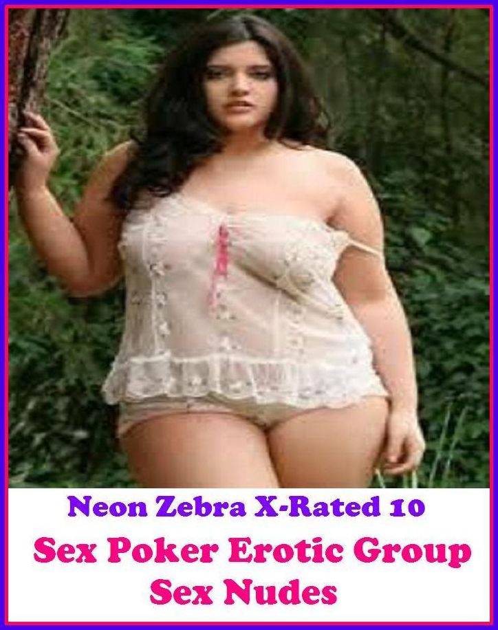 S & M: Neon Zebra X-Rated 10! Sex Poker Erotic Group Sex Nudes ( Erotic Photography, Erotic Stories, Nude Photos, Naked , Adult Nudes, Breast, Domination, Bare Ass, Lesbian, She-male )