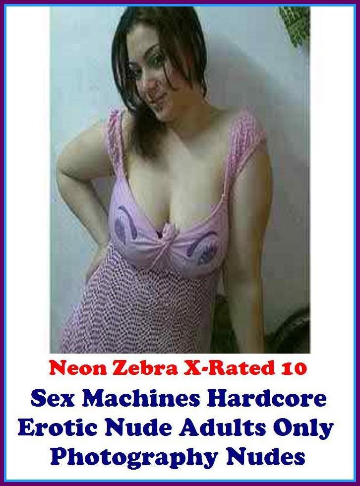 S & M: Neon Zebra X-Rated 10! Sex Machines Hardcore Erotic Nude Adults Only Photography Nudes ( Erotic Photography, Erotic Stories, Nude Photos, Naked , Adult Nudes, Breast, Domination, Bare Ass, Lesbian, She-male )