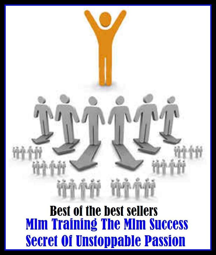 Best of the Best Sellers Mlm Training The Mlm Success Secret Of Unstoppable Passion ( succeed, accomplish, worry along, act for, work well, arrive, work, attend, win, be a hit, turn the trick, be blooded, try out, be victorious)