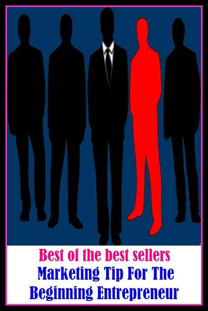 Best of the Best Sellers Marketing Tip For The Beginning Entrepreneur ( Entrepreneur,contriver, mediator, developer, man of commerce, director, little businessman, financier, intermediator, impresario)