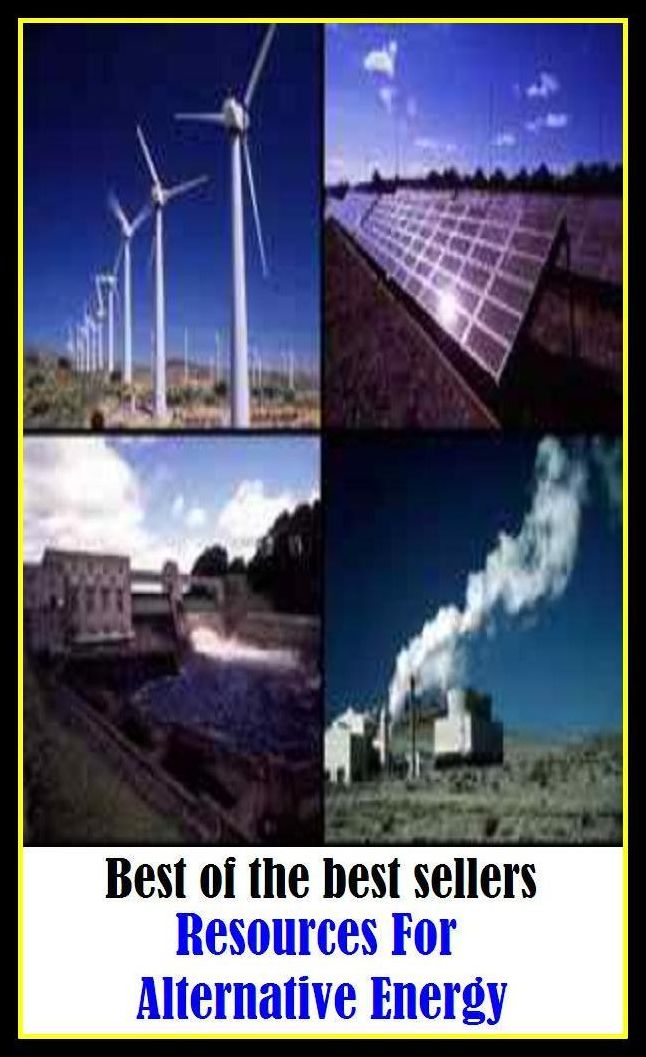 Best of the best sellers Resources For Alternative Energy ( energy, efficiency, intensity, power, spirit, stamina, strength, toughness, vitality, activity, force, forcefulness, heat, service, current, voltage, electromagnetism )