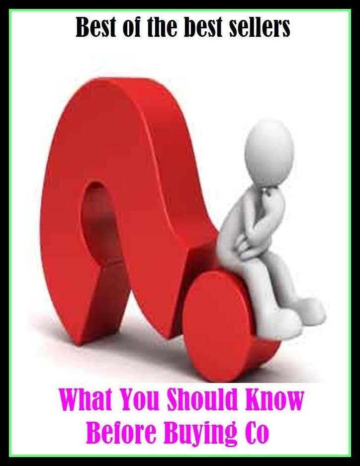 Best of the Best Sellers What You Should Know Before Buying Co ( purchase, acquire, obtain, get, pick up, take, procure, pay for, invest in, get hold of, snatch up, snap up, grab, score )