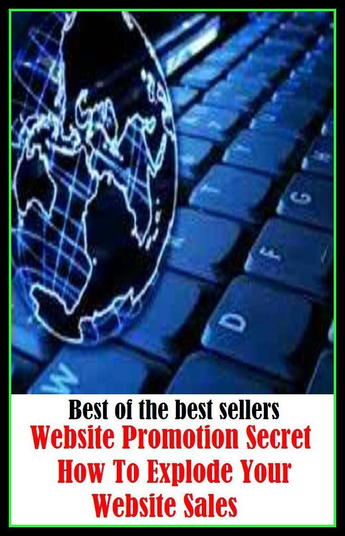 Best of the Best Sellers Website Promotion Secret How To Explode Your Website Sales ( Explode, backfire, undercut, bark, touch off, be excitable, take fire, bellow, stoke, blow a fuse, show up, blow out, set off)