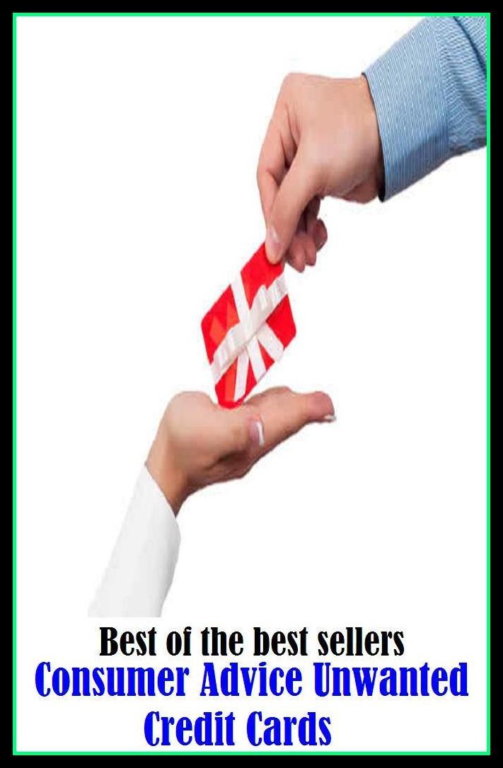 Best of the Best Sellers Consumer Advice Unwanted Credit Cards (counsel, exhortation, rede, teaching, lesson, consultation, edict, edification, exhortation, interlocution)