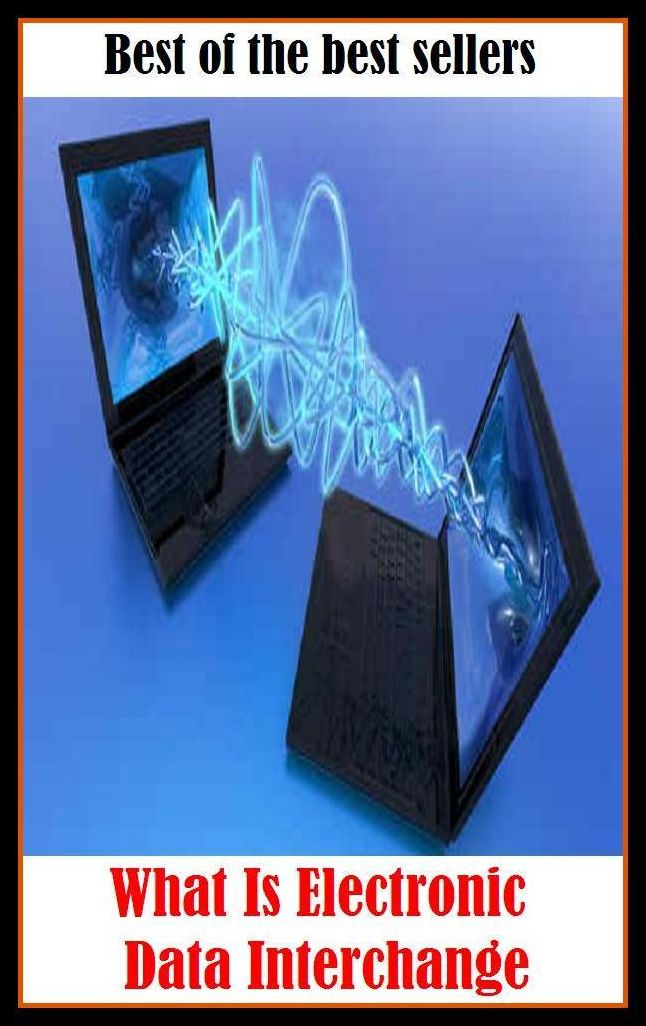 Best of the Best Sellers What Is Electronic Data Interchange (aisle, truck, alternate, transposition, ambulatory, transposal, aperture, transplacement, artery, transmittal)