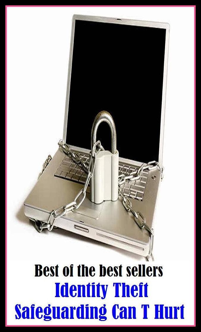 Best of the Best Sellers Identity Theft Safeguarding Can T Hurt ( wound, sore, lesion, bruise, raw, pain, distress, gripe, prick, pip, shoot, backwash )