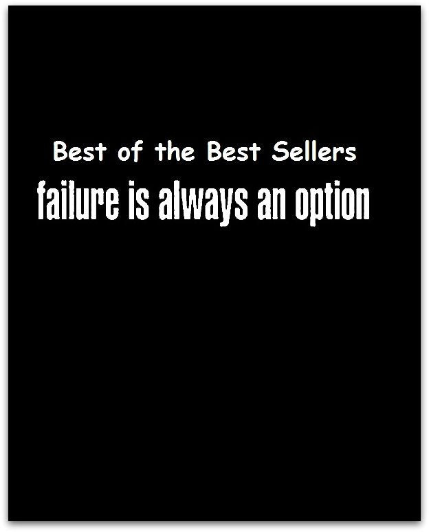 Best of the best sellers Failure Is An Option ( Theology, Ethics, Thought, Theory, Self Help, Mystery, romance, action, adventure, sci fi, science fiction, drama, horror, thriller, classic, novel, literature, suspense )