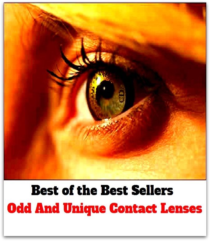 Best of the best sellers Odd And Unique Contact Lenses ( contact lenses, lenses, glass, looking glass, seeing glass, sun glass, reading glass, eye, correct vision, cosmetic, keratoconus, anisekonia, spectacular, spectacles )