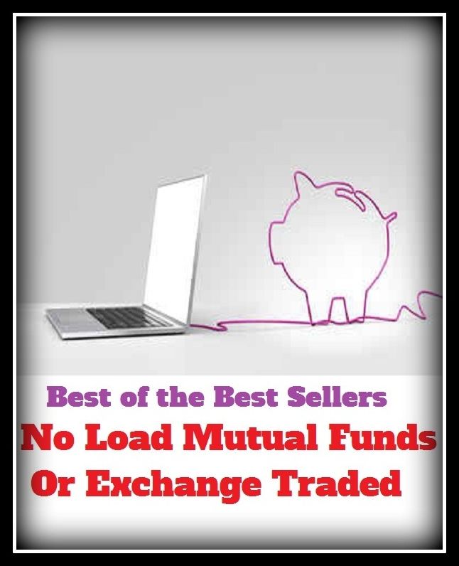Best of the best sellers No Load Mutual Funds Or Exchange Traded ( budgeting, allocate, calculate, apportion, compute, cost, estimate, predict, ration, allotment, allowance, donation, giving, funding, grant, marketing, saving, banking )