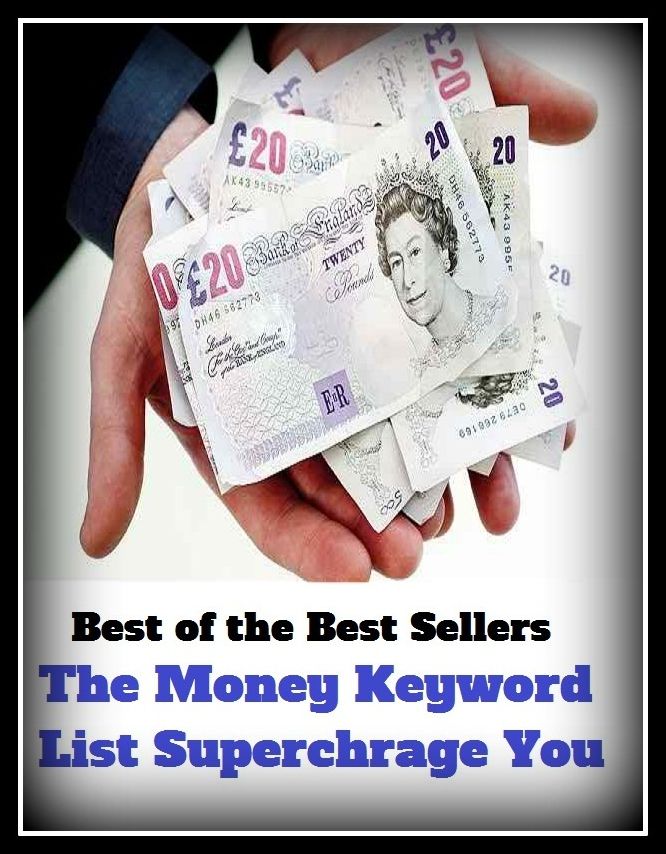 Best of the best sellers The Money Keyword List Superchrage You ( essay, paper, thesis, dissertation, composition, article, treatise, theory, idea, hypothesis )