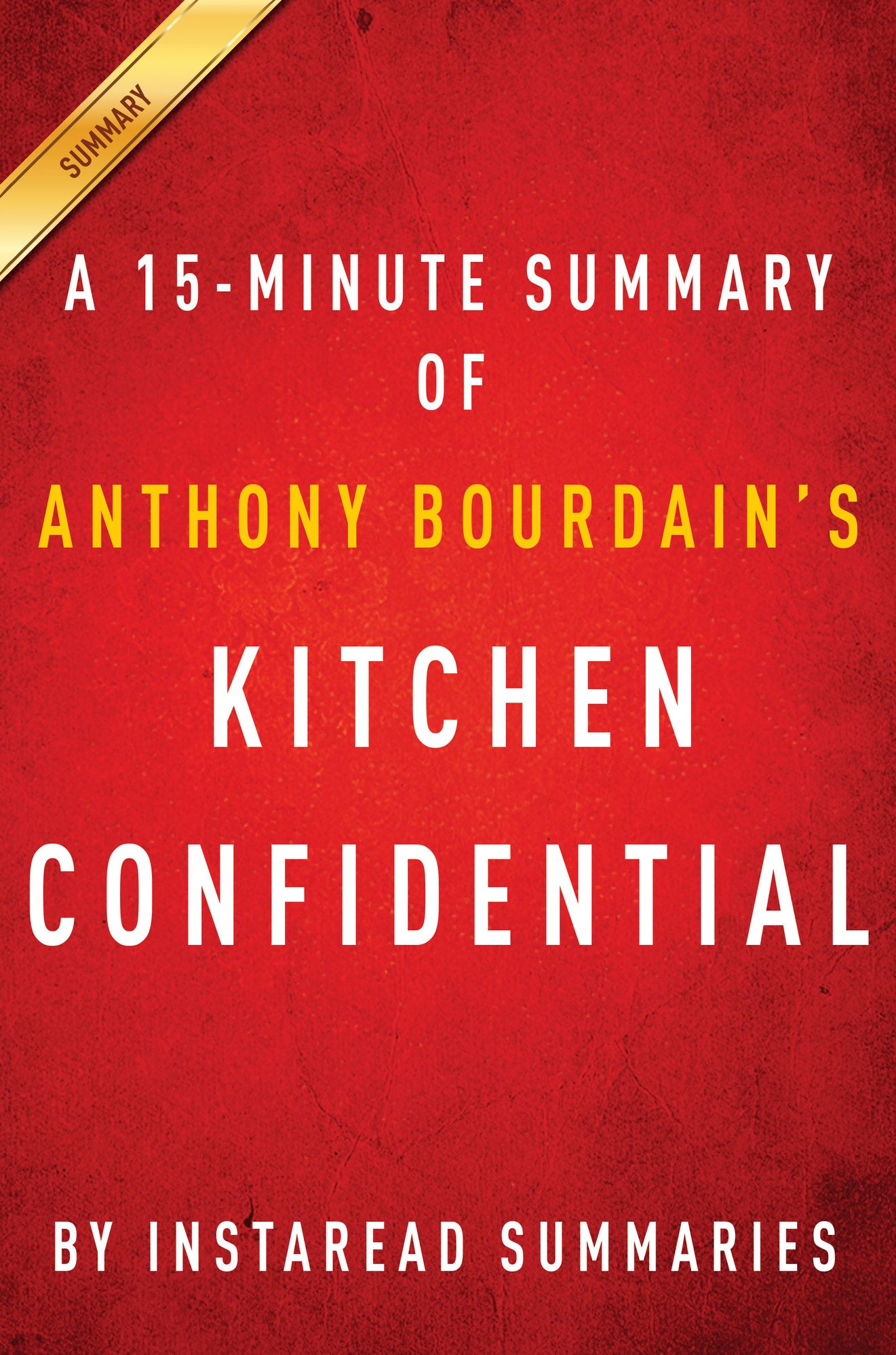 Kitchen Confidential by Anthony Bourdain - A 15-minute Instaread Summary