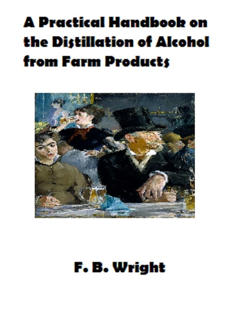 A Practical Handbook on the Distillation of Alcohol from Farm Products