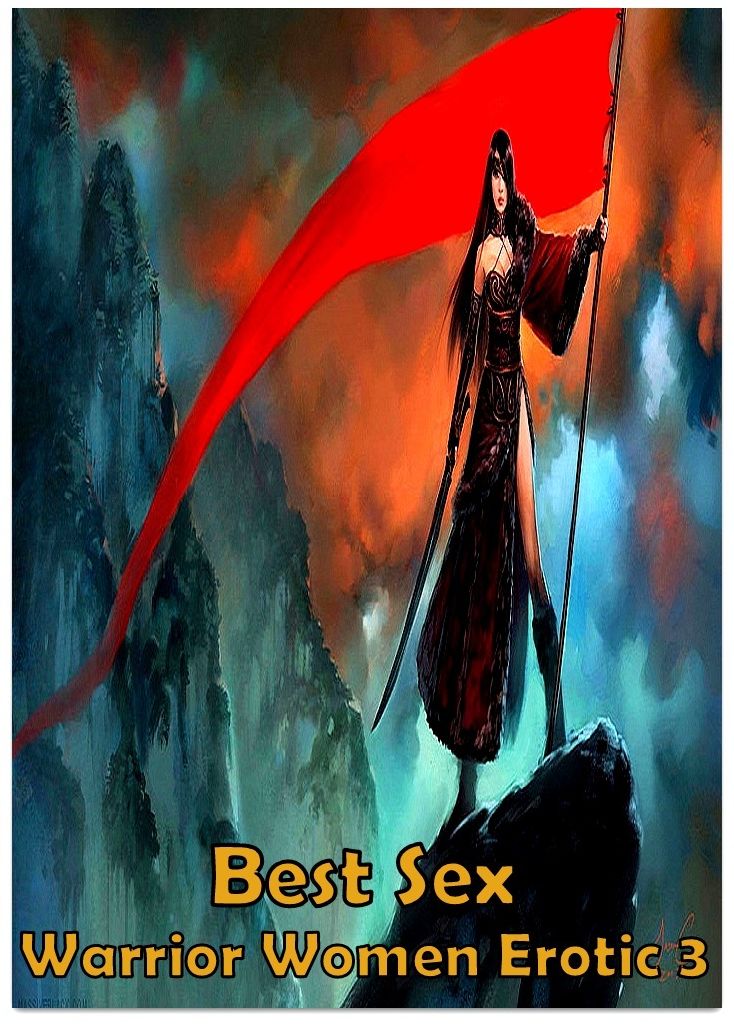 Best Sex Warrior Women Erotic 3 ( sex, porn, real porn, BDSM, bondage, oral, anal, erotic, erotica, xxx, gay, lesbian, handjob, blowjob, erotic sex stories, shemale, nudes )