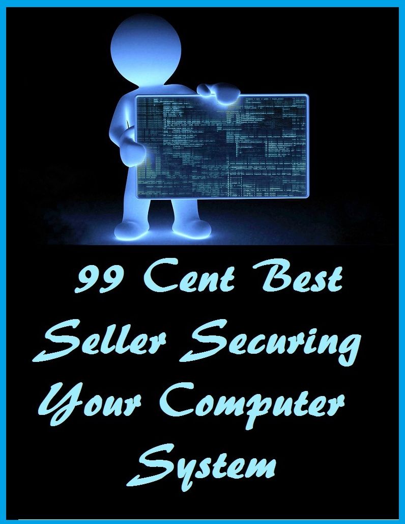 99 Cent Best Seller Securing Your Computer System ( online marketing, computer, pc, laptop, CPU, blog, web, net, netting, network, internet, mail, e mail, download, up load, keyword, software, bug, antivirus, search engine, anti spam )