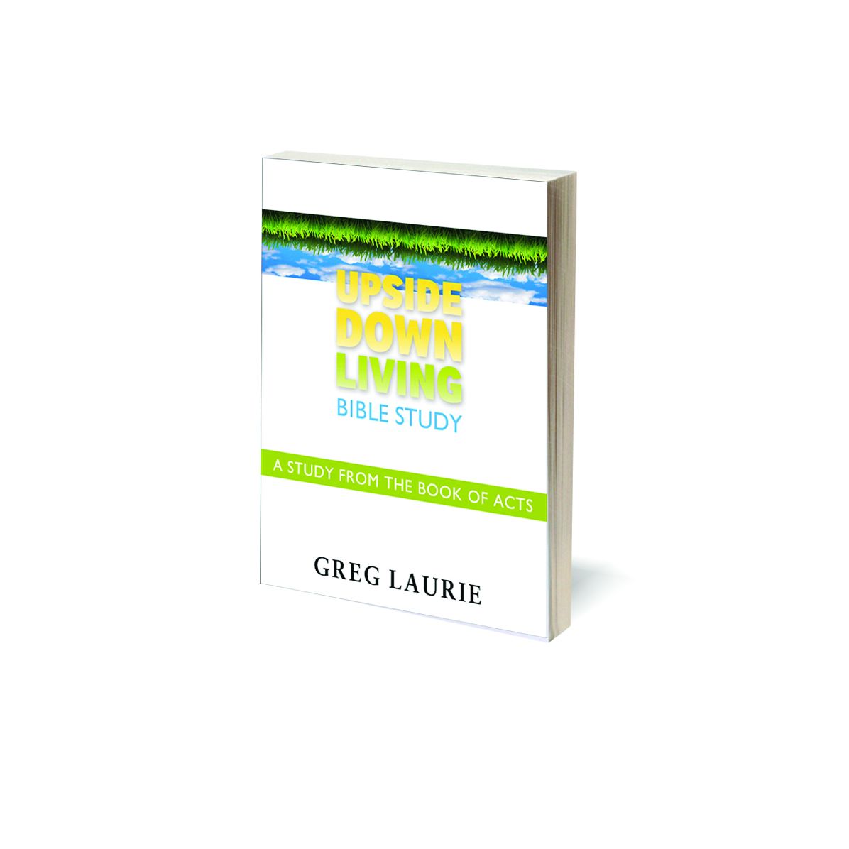 Upside Down Living Bible Study: A Study from the Book of Acts