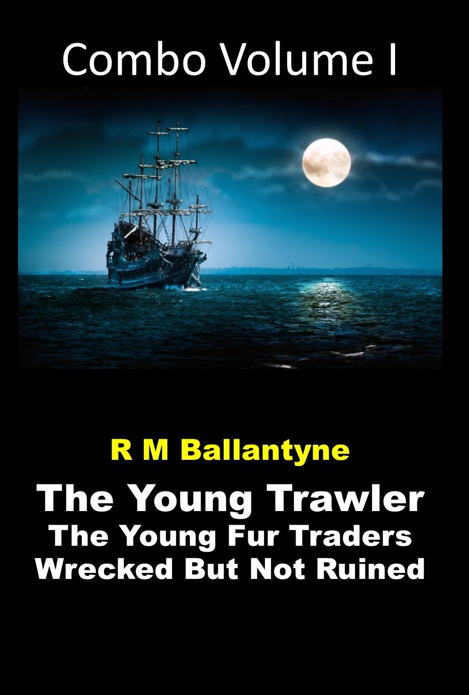 R M Ballantyne Combo Volume I (The Young Trawler, The Young Fur Traders, Wrecked but Not Ruined Masterpiece Collection)