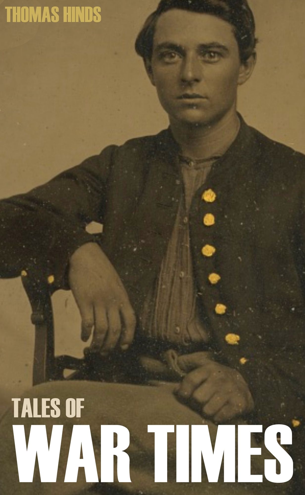 Tales of War Times: Being the Adventures of Thomas Hinds During the American Civil War
