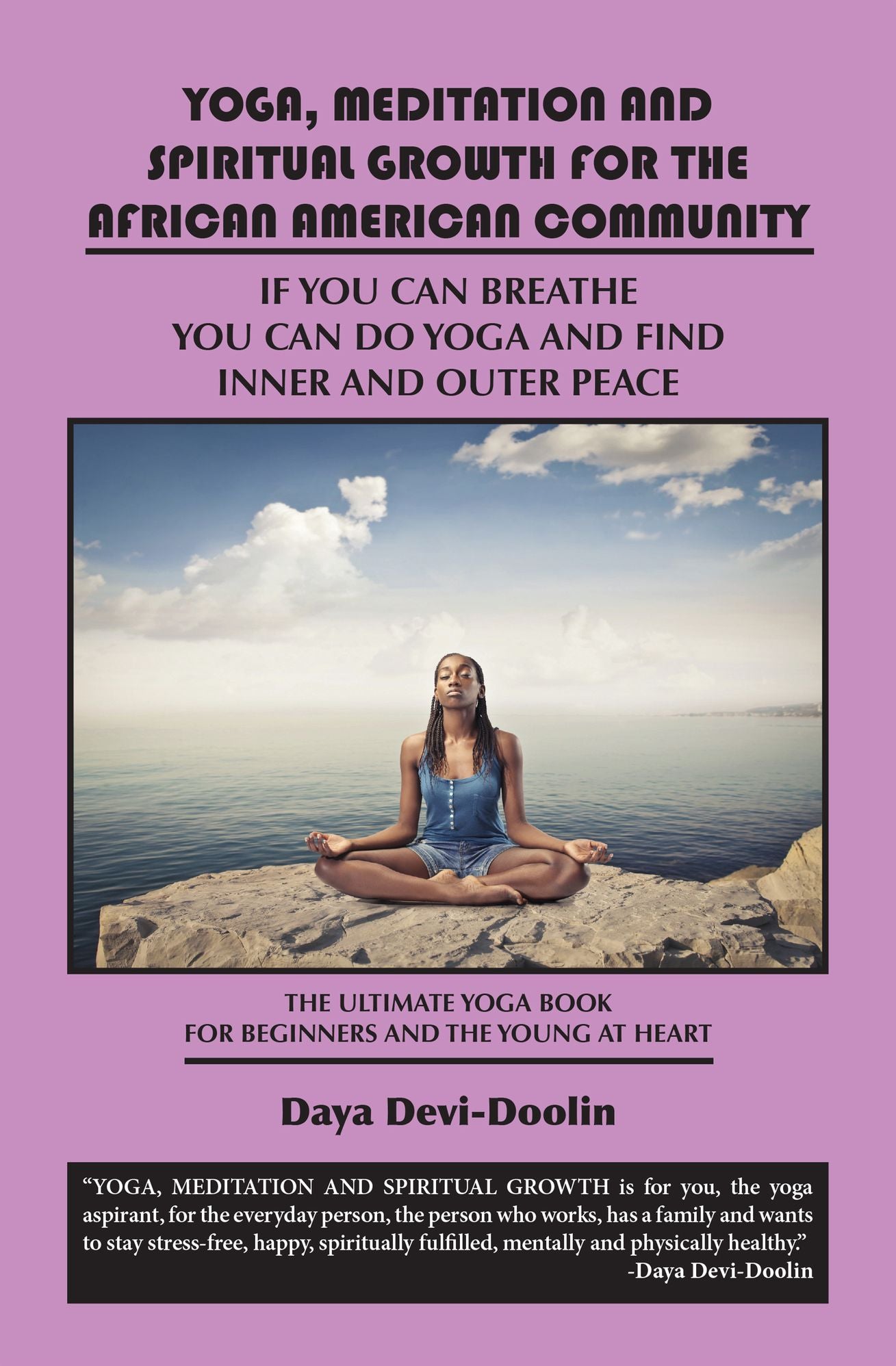 YOGA, MEDITATION AND SPIRITUAL GROWTH For the AFRICAN AMERICAN COMMUNITY: If You Can Breathe You Can Do Yoga AND FIND INNER AND OUTER PEACE - THE ULTIMATE YOGA BOOK FOR BEGINNERS AND THE YOUNG AT HEART